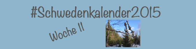#Schwedenkalender2015 -Eine Reise durch die schwedischen Jahreszeiten (Woche 11)