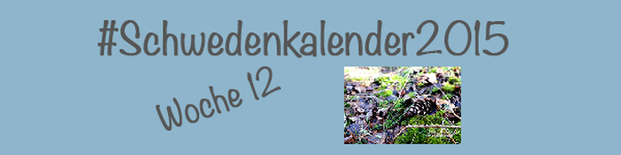 #Schwedenkalender2015 -Eine Reise durch die schwedischen Jahreszeiten (Woche 12)